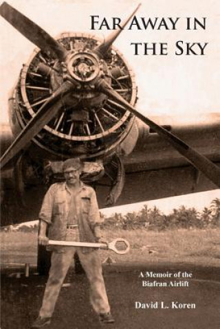 Buch Far Away in the Sky: A Memoir of the Biafran Airlift David L. Koren