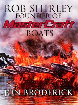 Книга Rob Shirley Founder of Mastercraft Boats Jon Broderick