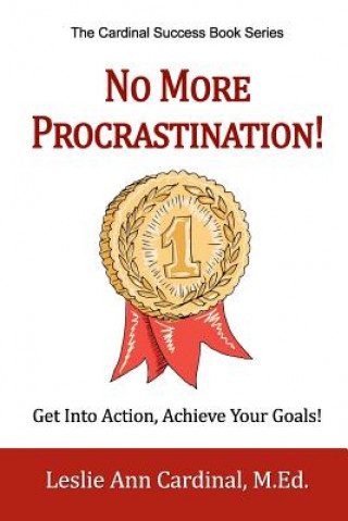 Kniha No More Procrastination!: Get Into Action, Achieve Your Goals! Leslie Ann Cardinal M. Ed