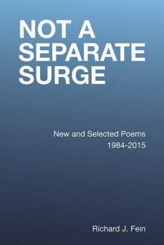 Carte Not a Separate Surge: New and Selected Poems 1984-2015 Richard J. Fein