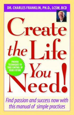 Kniha Create the Life You Need! Dr Charles Franklin