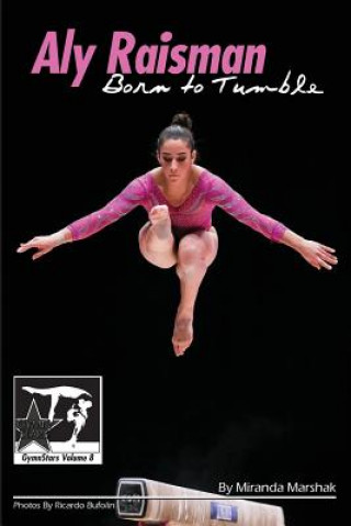 Carte Aly Raisman: Born to Tumble: Gymnstars Volume 9 Miranda Marshak