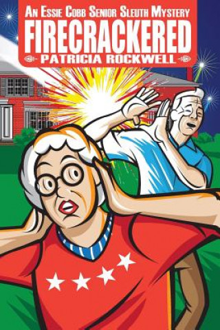 Книга Firecrackered: An Essie Cobb Senior Sleuth Mystery Patricia Rockwell