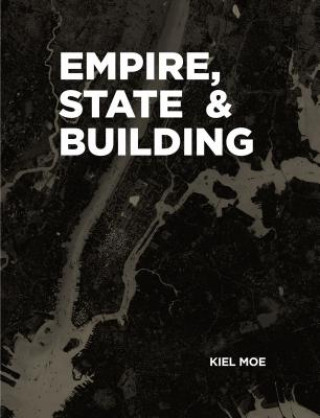 Livre Empire, State & Building Kiel Moe