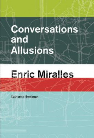 Könyv Conversations and Allusions: Enric Miralles Catherine Spellman