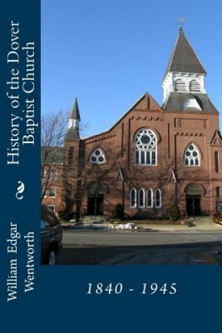 Carte History of the Dover Baptist Church: 1840 - 1945 William Edgar Wentworth