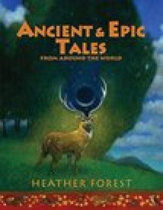 Kniha Ancient and Epic Tales: From Around the World Heather Forest
