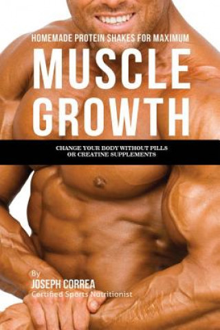 Kniha Homemade Protein Shakes for Maximum Muscle Growth Joseph Correa