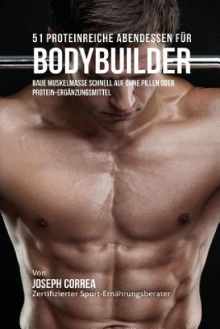 Buch 51 Proteinreiche Abendessen fur Bodybuilder Joseph Correa