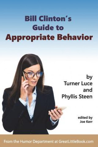 Kniha Bill Clinton's Guide to Appropriate Behavior - Completely Unabridged Version Joe Kerr