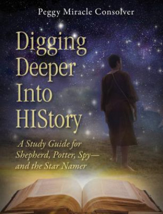 Carte Digging Deeper Into History Peggy Miracle Consolver