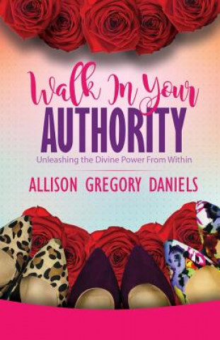 Knjiga Walk in Your Authority Allison G. Daniels