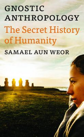 Kniha Gnostic Anthropology: The Secret History of Humanity Samael Aun Weor