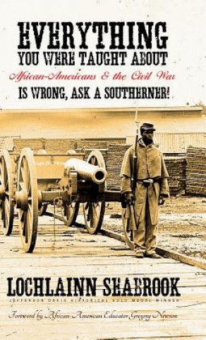 Book Everything You Were Taught About African-Americans and the Civil War is Wrong, Ask a Southerner! Lochlainn Seabrook