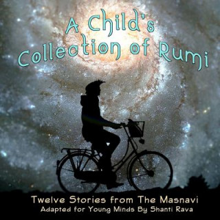 Книга A Child's Collection of Rumi - Twelve Stories from the Masnavi Adapted for Young Minds Shanti Rava