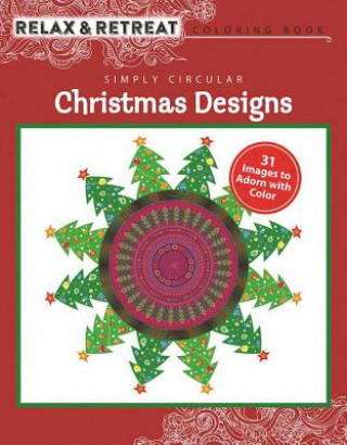 Kniha Relax and Retreat Coloring Book: Simply Circular Christmas Designs: 31 Images to Adorn with Color Racehorse Publishing