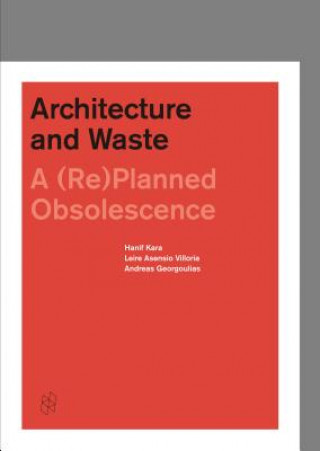 Kniha Architecture and Waste: A (Re)Planned Obsolescence Hanif Kara