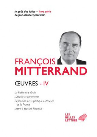 Kniha Oeuvres IV: La Paille Et Le Grain, l'Abeille Et l'Architecte Francois Mitterrand