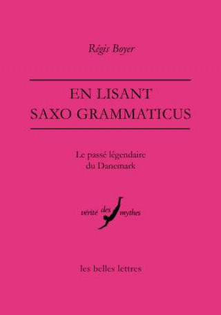 Könyv En Lisant Saxo Grammaticus: Le Passe Legendaire Du Danemark Regis Boyer