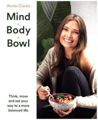 Kniha Mind Body Bowl Annie Clarke