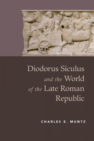 Book Diodorus Siculus and the World of the Late Roman Republic Charles Muntz