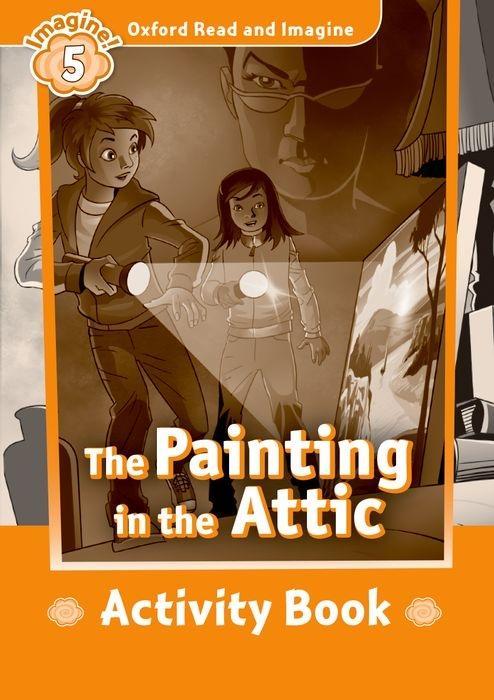 Carte Oxford Read and Imagine: Level 5:: The Painting in the Attic activity book Paul Shipton