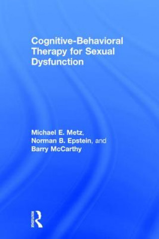 Книга Cognitive-Behavioral Therapy for Sexual Dysfunction Michael E. Metz