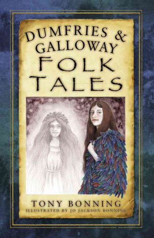 Könyv Dumfries and Galloway Folk Tales Tony Bonning