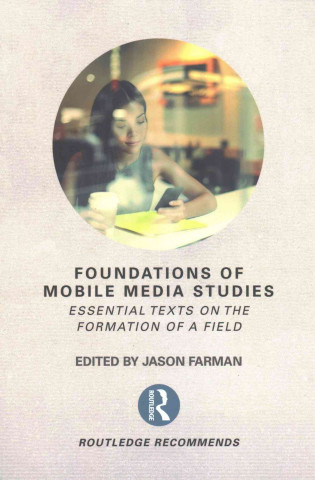 Carte Foundations of Mobile Media Studies Jason Farman