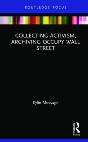 Kniha Collecting Activism, Archiving Occupy Wall Street MESSAGE