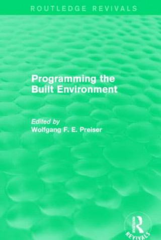 Knjiga Programming the Built Environment (Routledge Revivals) Wolfgang F. E. Preiser