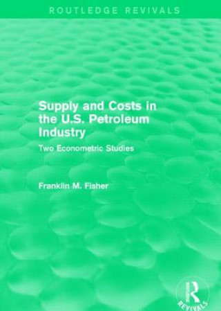 Book Supply and Costs in the U.S. Petroleum Industry (Routledge Revivals) Franklin M. Fisher