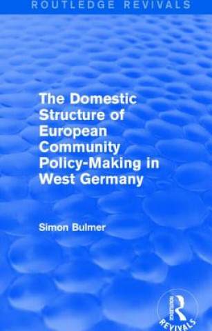 Carte Domestic Structure of European Community Policy-Making in West Germany (Routledge Revivals) Simon Bulmer