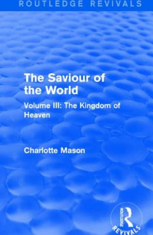 Kniha Saviour of the World (Routledge Revivals) Charlotte M. Mason