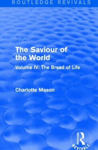 Carte Saviour of the World (Routledge Revivals) Charlotte M. Mason