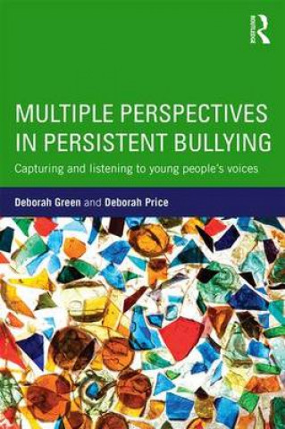 Kniha Multiple Perspectives in Persistent Bullying Deborah Green