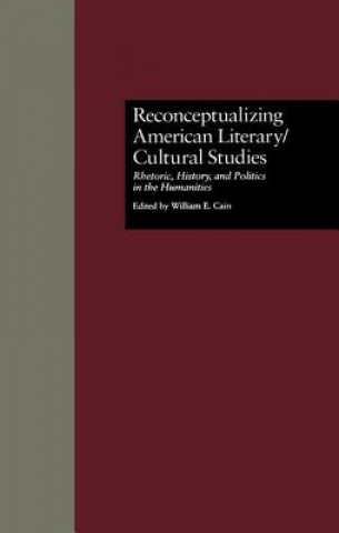 Kniha Reconceptualizing American Literary/Cultural Studies CAIN