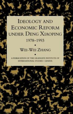 Könyv Idealogy and Economic Reform Under Deng Xiaoping 1978-1993 ZHANG