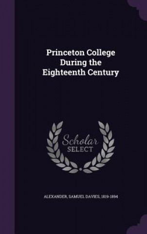 Knjiga Princeton College During the Eighteenth Century Samuel Davies Alexander