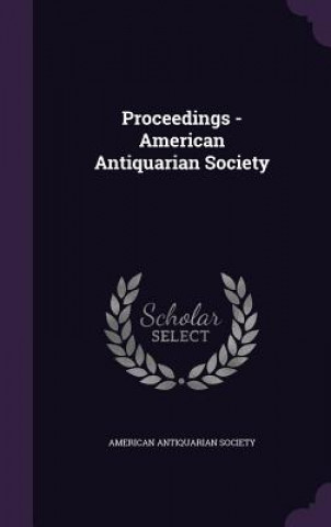 Kniha Proceedings - American Antiquarian Society 
