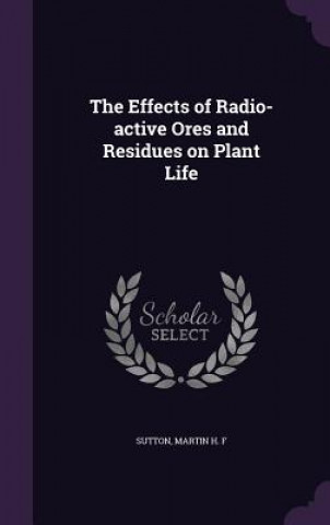 Carte Effects of Radio-Active Ores and Residues on Plant Life Martin H F Sutton