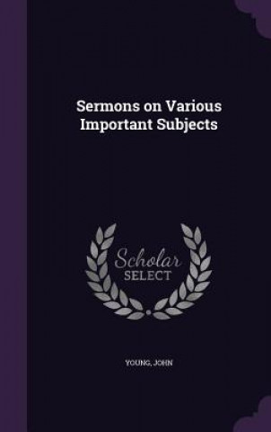 Kniha Sermons on Various Important Subjects Senior Lecturer John (Addis Ababa University University of Leicester University of Strathclyde University of Strathclyde University of Strathclyde Uni