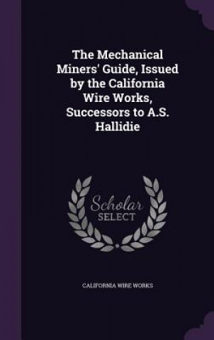 Carte Mechanical Miners' Guide, Issued by the California Wire Works, Successors to A.S. Hallidie California Wire Works