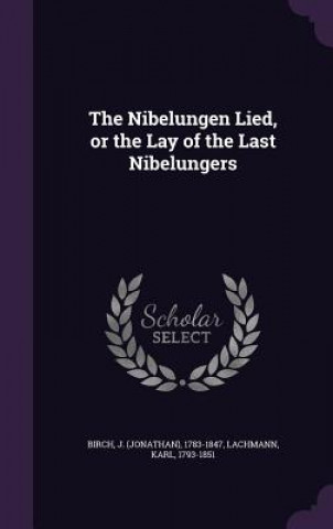 Kniha Nibelungen Lied, or the Lay of the Last Nibelungers J 1783-1847 Birch
