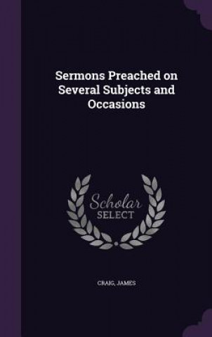 Kniha Sermons Preached on Several Subjects and Occasions Craig