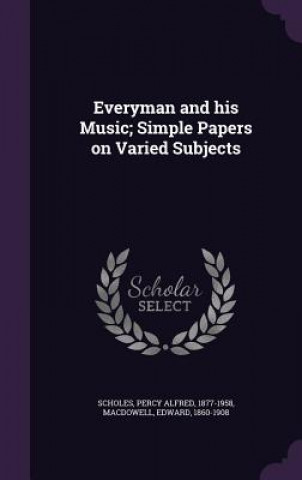 Knjiga Everyman and His Music; Simple Papers on Varied Subjects Percy Alfred Scholes