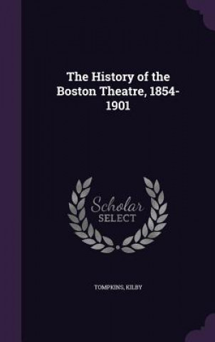Könyv History of the Boston Theatre, 1854-1901 Tompkins