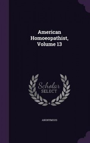 Kniha American Homoeopathist, Volume 13 