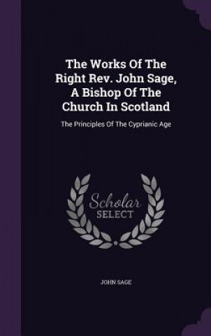 Carte Works of the Right REV. John Sage, a Bishop of the Church in Scotland John Sage