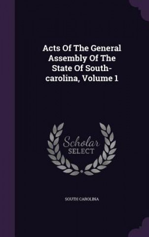 Carte Acts of the General Assembly of the State of South-Carolina, Volume 1 South Carolina
